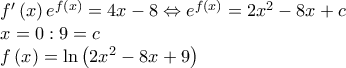 \begin{array}{l}
f'\left( x \right){e^{f\left( x \right)}} = 4x - 8 \Leftrightarrow {e^{f\left( x \right)}} = 2{x^2} - 8x + c \\
x = 0:9 = c \\
f\left( x \right) = \ln \left( {2{x^2} - 8x + 9} \right) \\
\end{array} \begin{array}{l}
f'\left( x \right){e^{f\left( x \right)}} = 4x - 8 \Leftrightarrow {e^{f\left( x \right)}} = 2{x^2} - 8x + c \\
x = 0:9 = c \\
f\left( x \right) = \ln \left( {2{x^2} - 8x + 9} \right) \\
\end{array}