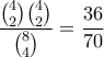 \displaystyle{
{\binom{4}{2} \binom{4}{2} \over \binom{8}{4}} = {36 \over 70}
} \displaystyle{
{\binom{4}{2} \binom{4}{2} \over \binom{8}{4}} = {36 \over 70}
}