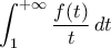 \displaystyle{\int_{1}^{+\infty}\frac{f(t)}{t}\,dt} \displaystyle{\int_{1}^{+\infty}\frac{f(t)}{t}\,dt}