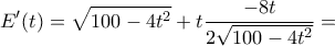 \displaystyle{E'(t)=\sqrt{100-4t^2}+t\frac{-8t}{2\sqrt{100-4t^2}}=}