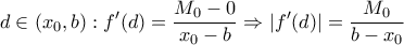 \displaystyle{d\in (x_0,b):f'(d)=\frac{ M_0-0}{x_0-b}\Rightarrow |f'(d)|=\frac{M_0}{b-x_0}} \displaystyle{d\in (x_0,b):f'(d)=\frac{ M_0-0}{x_0-b}\Rightarrow |f'(d)|=\frac{M_0}{b-x_0}}