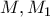M, M_1 M, M_1