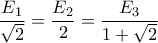 \displaystyle \frac{E_1}{\sqrt{2}}=\frac{E_2}{2}=\frac{E_3}{1+\sqrt{2}} \displaystyle \frac{E_1}{\sqrt{2}}=\frac{E_2}{2}=\frac{E_3}{1+\sqrt{2}}