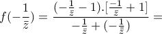 \displaystyle{f(-\frac{1}{\bar{z}})=\frac{(-\frac{1}{\bar{z}}-1).[\frac{-1}{\bar{z}}+1]}{-\frac{1}{\bar{z}}+(-\frac{1}{\bar{\bar{z}}})}=}