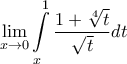 \displaystyle{\mathop {\lim }\limits_{x \to 0} \int\limits_x^1 {\frac{{1 + \sqrt[4]{t}}}{{\sqrt t }}} dt}