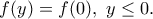 f(y)=f(0), \ y\leq 0. f(y)=f(0), \ y\leq 0.