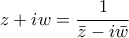 \displaystyle z+iw=\frac{1}{\bar{z}-i\bar{w}} \displaystyle z+iw=\frac{1}{\bar{z}-i\bar{w}}