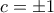 \displaystyle{c=\pm1} \displaystyle{c=\pm1}