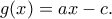 g(x)=ax-c. g(x)=ax-c.