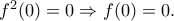 f^{2}(0)=0\Rightarrow f(0)=0. f^{2}(0)=0\Rightarrow f(0)=0.