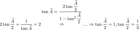 \displaystyle 2\tan \dfrac{\widehat{A}}{2}+\dfrac{1}{\tan \widehat{A}}=2 \mathop \Rightarrow \limits^{\displaystyle \tan \widehat{A}=\dfrac{2\tan \dfrac{\widehat{A}}{2}}{1-\tan^2\dfrac{\widehat{A}}{2}}} \ldots \Rightarrow \tan \dfrac{\widehat{A}}{2}=1, \tan \dfrac{\widehat{A}}{2}=\dfrac{1}{3}