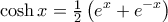 \displaystyle{\cosh x = {\textstyle{1 \over 2}}\left( {{e^x} + {e^{ - x}}} \right)} \displaystyle{\cosh x = {\textstyle{1 \over 2}}\left( {{e^x} + {e^{ - x}}} \right)}