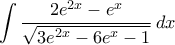 \displaystyle{\int \frac{2e^{2x}-e^x}{\sqrt{3e^{2x}-6e^x-1}}\, dx} \displaystyle{\int \frac{2e^{2x}-e^x}{\sqrt{3e^{2x}-6e^x-1}}\, dx}