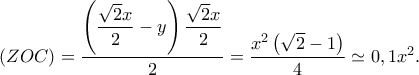 \left( {ZOC} \right) = \displaystyle\frac{{\left( {\displaystyle\frac{{\sqrt 2 x}}{2} - y} \right)\displaystyle\frac{{\sqrt 2 x}}{2}}}{2} = \displaystyle\frac{{{x^2}\left( {\sqrt 2 - 1} \right)}}{4} \simeq 0,1{x^2}. \left( {ZOC} \right) = \displaystyle\frac{{\left( {\displaystyle\frac{{\sqrt 2 x}}{2} - y} \right)\displaystyle\frac{{\sqrt 2 x}}{2}}}{2} = \displaystyle\frac{{{x^2}\left( {\sqrt 2 - 1} \right)}}{4} \simeq 0,1{x^2}.