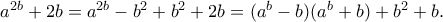 a^{2b}+2b=a^{2b}-b^2+b^2+2b=(a^b-b)(a^b+b)+b^2+b. a^{2b}+2b=a^{2b}-b^2+b^2+2b=(a^b-b)(a^b+b)+b^2+b.