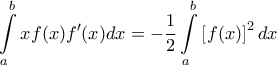 \displaystyle{\int\limits_a^b {xf(x)f'(x)dx}  =  - \frac{1}{2}\int\limits_a^b {\left[ {f(x)} \right]^2 dx}