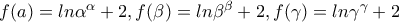 f(a)=ln\alpha^\alpha +2 , f(\beta)=ln\beta ^\beta +2 , f(\gamma )=ln\gamma ^\gamma +2 f(a)=ln\alpha^\alpha +2 , f(\beta)=ln\beta ^\beta +2 , f(\gamma )=ln\gamma ^\gamma +2