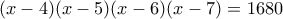 (x-4)(x-5)(x-6)(x-7)=1680 (x-4)(x-5)(x-6)(x-7)=1680