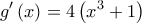 \displaystyle g'\left(x \right)=4\left(x^{3}+1 \right)