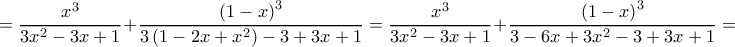 \displaystyle =\frac{x^{3}}{3x^{2}-3x+1}+\frac{\left ( 1-x \right )^{3}}{3\left ( 1-2x+x^{2} \right )-3+3x+1}=\frac{x^{3}}{3x^{2}-3x+1}+\frac{\left ( 1-x \right )^{3}}{3-6x+3x^{2}-3+3x+1}=