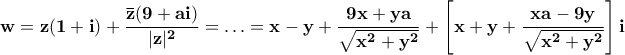 \displaystyle{\bf w=z(1+i)+\frac{\bar{z}(9+ai)}{|z|^{2}}=\ldots=x-y+\frac{9x+ya}{\sqrt{x^{2}+y^{2}}}+\left[x+y+\frac{xa-9y}{\sqrt{x^{2}+y^{2}}\right]i}