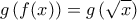 g\left( f(x) \right)=g\left( \sqrt{x} \right)