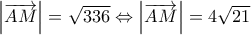 \left| {\overrightarrow {AM} } \right| = \sqrt {336} \Leftrightarrow \left| {\overrightarrow {AM} } \right| = 4\sqrt {21} \left| {\overrightarrow {AM} } \right| = \sqrt {336} \Leftrightarrow \left| {\overrightarrow {AM} } \right| = 4\sqrt {21}