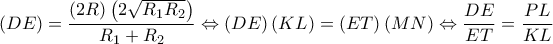 \displaystyle \left(DE \right)=\frac{\left(2R \right)\left(2\sqrt{R_1R_2} \right)}{R_1+R_2}\Leftrightarrow \left(DE \right)\left(KL \right)=\left(ET \right)\left(MN \right)\Leftrightarrow \frac{DE}{ET}=\frac{PL}{KL} \displaystyle \left(DE \right)=\frac{\left(2R \right)\left(2\sqrt{R_1R_2} \right)}{R_1+R_2}\Leftrightarrow \left(DE \right)\left(KL \right)=\left(ET \right)\left(MN \right)\Leftrightarrow \frac{DE}{ET}=\frac{PL}{KL}