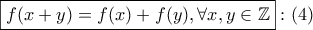 \boxed{f(x+y)=f(x)+f(y), \forall x,y \in \mathbb{Z} }:(4) \boxed{f(x+y)=f(x)+f(y), \forall x,y \in \mathbb{Z} }:(4)