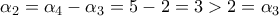 \displaystyle{\alpha_2=\alpha_4-\alpha_3=5-2=3 >2=\alpha_3} \displaystyle{\alpha_2=\alpha_4-\alpha_3=5-2=3 >2=\alpha_3}