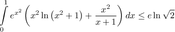 \displaystyle{\int\limits_0^1 {e^{x^2 } \left( {x^2 \ln \left( {x^2  + 1} \right) + \frac{{x^2 }}{{x + 1}}} \right)dx \leq e\ln \sqrt 2 }}