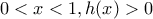 0<x<1, h(x)>0 0<x<1, h(x)>0