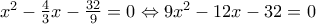 {x^2} - \frac{4}{3}x - \frac{{32}}{9} = 0 \Leftrightarrow 9{x^2} - 12x - 32 = 0 {x^2} - \frac{4}{3}x - \frac{{32}}{9} = 0 \Leftrightarrow 9{x^2} - 12x - 32 = 0