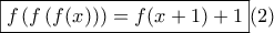 \displaystyle \boxed{f\left(f\left(f(x) \right) \right)=f(x+1)+1}(2) \displaystyle \boxed{f\left(f\left(f(x) \right) \right)=f(x+1)+1}(2)