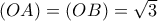 (OA)=(OB)= \sqrt{3} (OA)=(OB)= \sqrt{3}