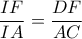 \displaystyle{\frac{{IF}}{{IA}} = \frac{{DF}}{{AC}}} \displaystyle{\frac{{IF}}{{IA}} = \frac{{DF}}{{AC}}}
