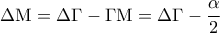 \displaystyle{\Delta {\rm M} = \Delta \Gamma - \Gamma {\rm M} = \Delta \Gamma - \frac{\alpha }{2}} \displaystyle{\Delta {\rm M} = \Delta \Gamma - \Gamma {\rm M} = \Delta \Gamma - \frac{\alpha }{2}}