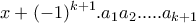 \displaystyle{x +(-1)^{k+1}.a_{1}a_{2}. ... .a_{k+1}} \displaystyle{x +(-1)^{k+1}.a_{1}a_{2}. ... .a_{k+1}}