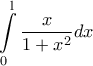 \displaystyle{\int\limits_0^{\mathop{\rm l}\nolimits}  {\frac{x}{{1 + {x^2}}}} dx}