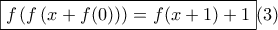 \displaystyle \boxed{f\left(f\left(x+f(0) \right) \right)=f(x+1)+1}(3) \displaystyle \boxed{f\left(f\left(x+f(0) \right) \right)=f(x+1)+1}(3)