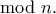 \displaystyle{\mod n.} \displaystyle{\mod n.}