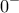 \displaystyle{ 0^{-} } \displaystyle{ 0^{-} }