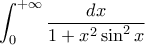 \displaystyle{\int _0 ^{+\infty} \frac{dx}{1+x^2 \sin^2 x}} \displaystyle{\int _0 ^{+\infty} \frac{dx}{1+x^2 \sin^2 x}}