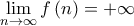 \displaystyle{\mathop {\lim }\limits_{n \to \infty } f\left( n \right) = + \infty } \displaystyle{\mathop {\lim }\limits_{n \to \infty } f\left( n \right) = + \infty }