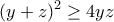 \displaystyle{(y+z)^2\geq 4yz} \displaystyle{(y+z)^2\geq 4yz}