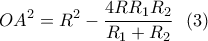 \displaystyle OA^2=R^2-\frac{4RR_1R_2}{R_1+R_2}\ \ (3) \displaystyle OA^2=R^2-\frac{4RR_1R_2}{R_1+R_2}\ \ (3)