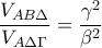 \displaystyle{
\frac{{V_{AB\Delta } }}{{V_{A\Delta \Gamma } }} = \frac{{\gamma ^2 }}{{\beta ^2 }}
} \displaystyle{
\frac{{V_{AB\Delta } }}{{V_{A\Delta \Gamma } }} = \frac{{\gamma ^2 }}{{\beta ^2 }}
}