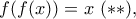 f(f(x))=x \ (**) , f(f(x))=x \ (**) ,