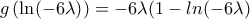 \displaystyle{g\left( {\ln ( - 6\lambda )} \right) = - 6\lambda (1 - ln( - 6\lambda )} \displaystyle{g\left( {\ln ( - 6\lambda )} \right) = - 6\lambda (1 - ln( - 6\lambda )}
