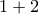 \displaystyle{1+2} \displaystyle{1+2}